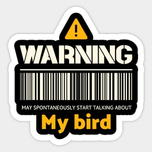 Warning may spontaneously start talking about my bird Sticker
